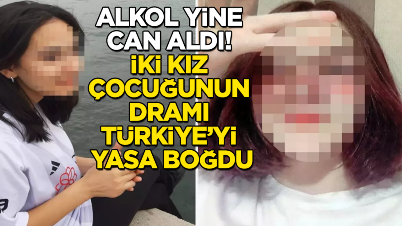 Alkol yine can aldı! İki kız çocuğunun dramı Türkiye’yi yasa boğdu