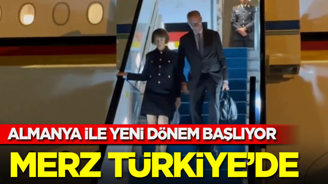 Almanya ile yeni dönem başlıyor: Merz Türkiye’de…