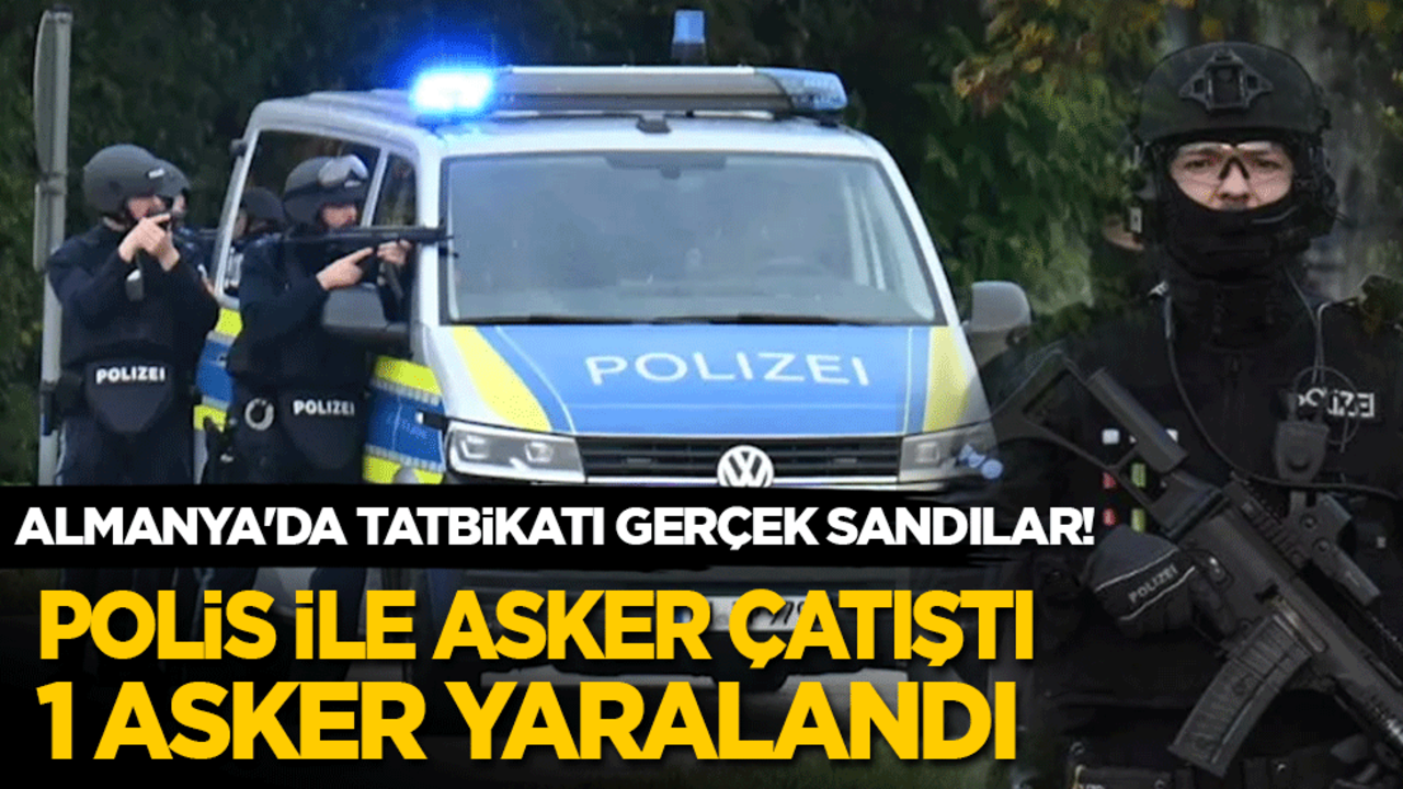 Almanya'da tatbikatı gerçek sandılar! Polis ile asker çatıştı, 1 asker yaralandı