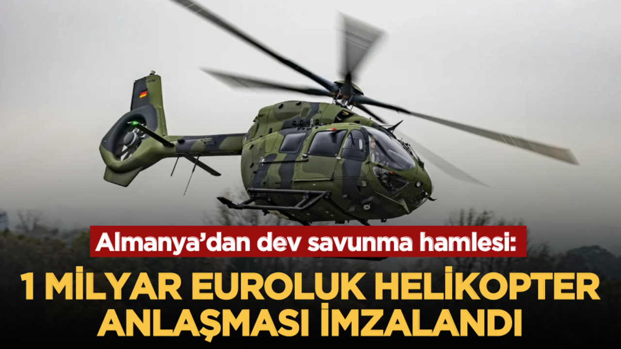 Almanya’dan dev savunma hamlesi: 1 milyar euroluk helikopter anlaşması imzalandı