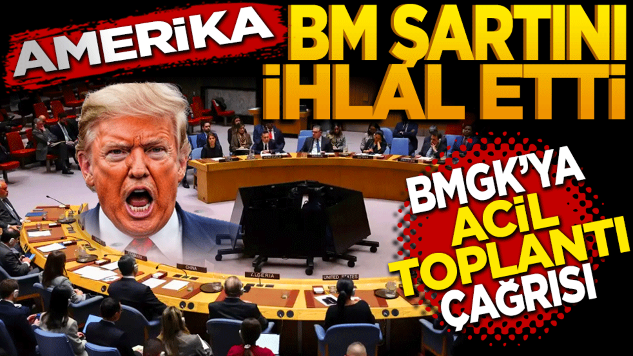 Amerika BM şartını ihlal etti BMGK'ya acil toplantı çağrısı!