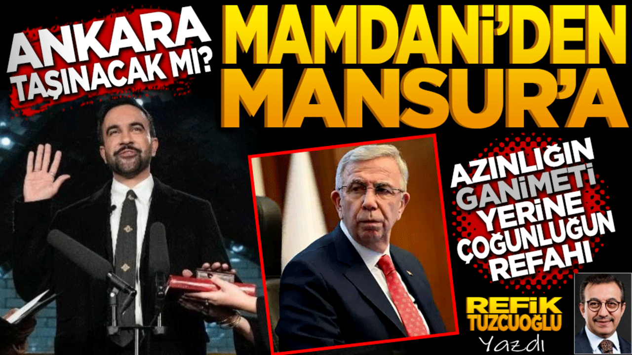 Ankara taşınacak mı? Mamdani’den Mansur’a! Azınlığın ganimetleri yerine çoğunluğun refahı