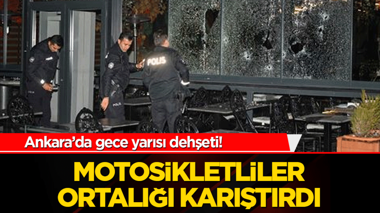 Ankara’da gece yarısı dehşeti! Motosikletli saldırganlar iş yerini kurşun yağmuruna tuttu