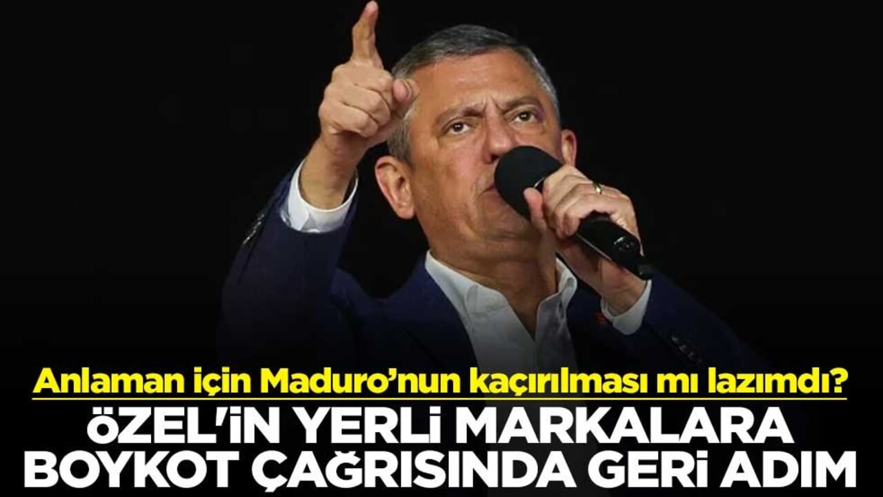Anlaman için Maduro’nun kaçırılması mı lazımdı? Özel'in yerli markalara boykot çağrısında geri adım
