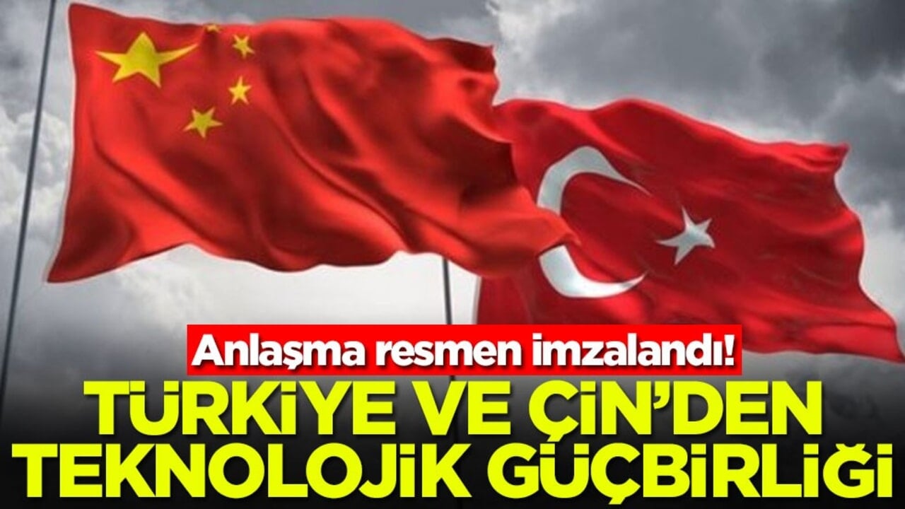 Anlaşma resmen imzalandı Türkiye ve Çin'den teknolojik güçbirliği