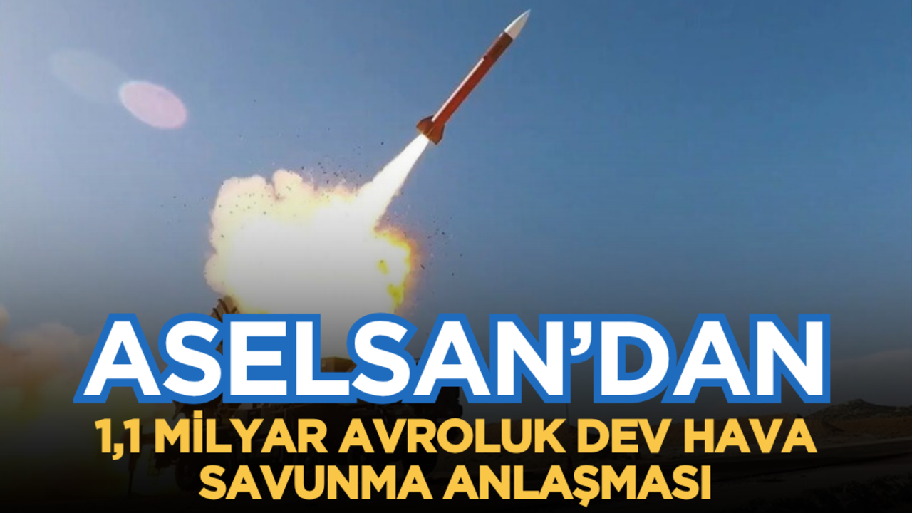 ASELSAN’dan 1,1 milyar avroluk dev hava savunma anlaşması