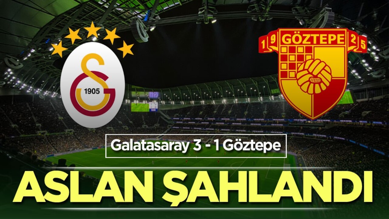 Aslan şahlandı! Galatasaray 3 - 1 Göztepe