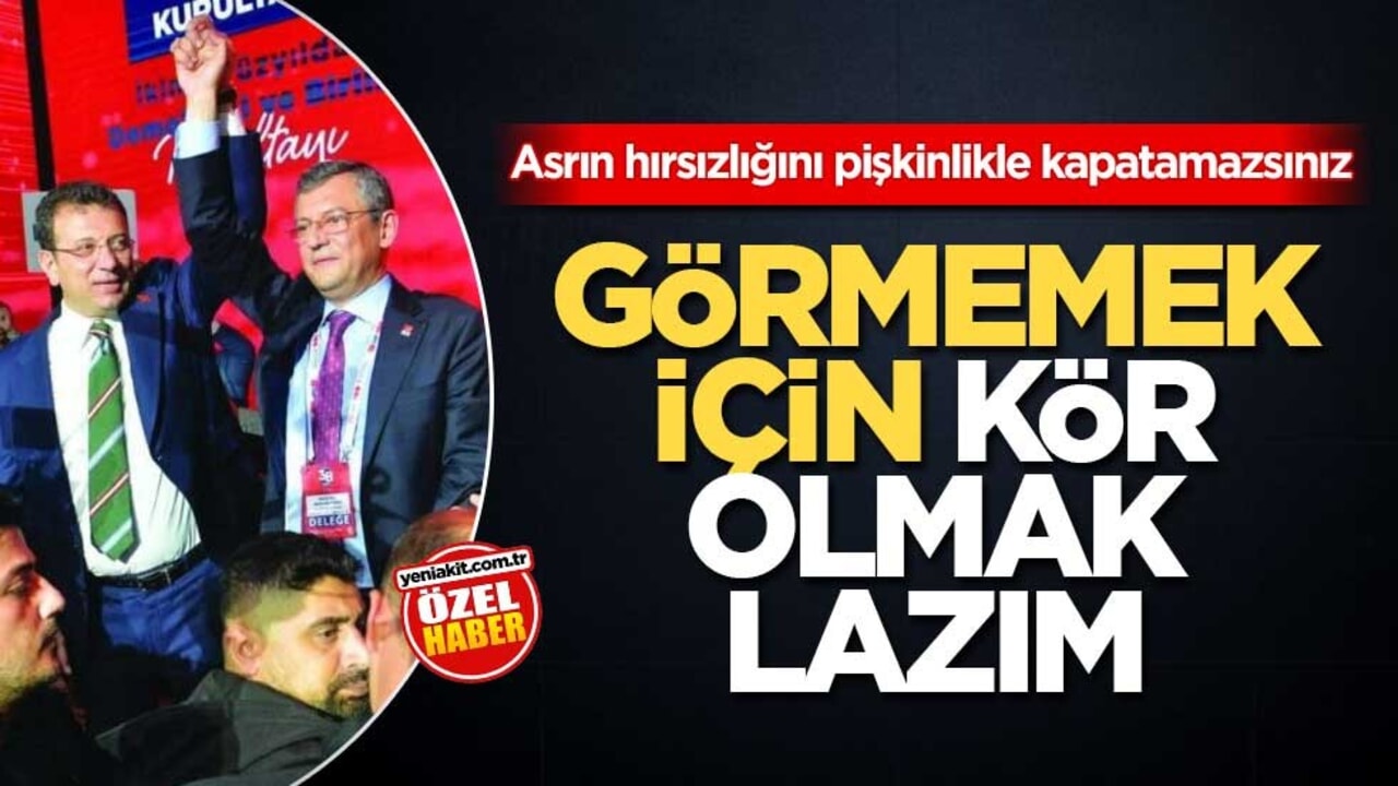 Asrın hırsızlığını pişkinlikle kapatamazsınız! Görmemek için kör olmak lazım