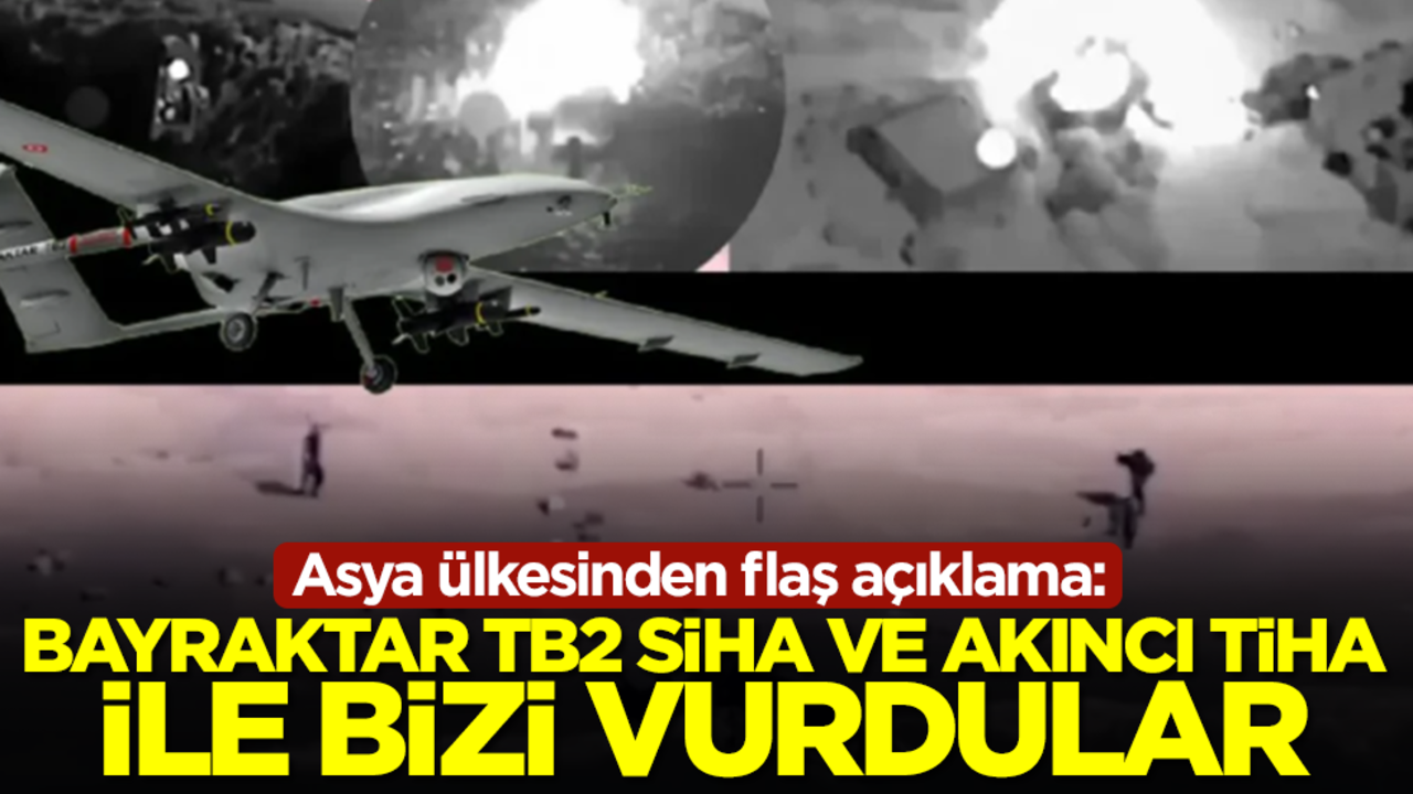 Asya ülkesinden flaş açıklama: Bayraktar TB2 SİHA ve AKINCI TİHA’larla bizi vurdular