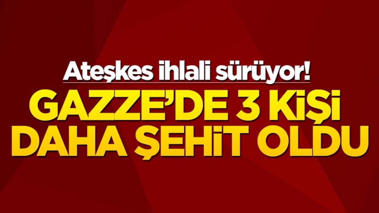 Ateşkes ihlali sürüyor! Gazze'de 3 kişi daha şehit oldu