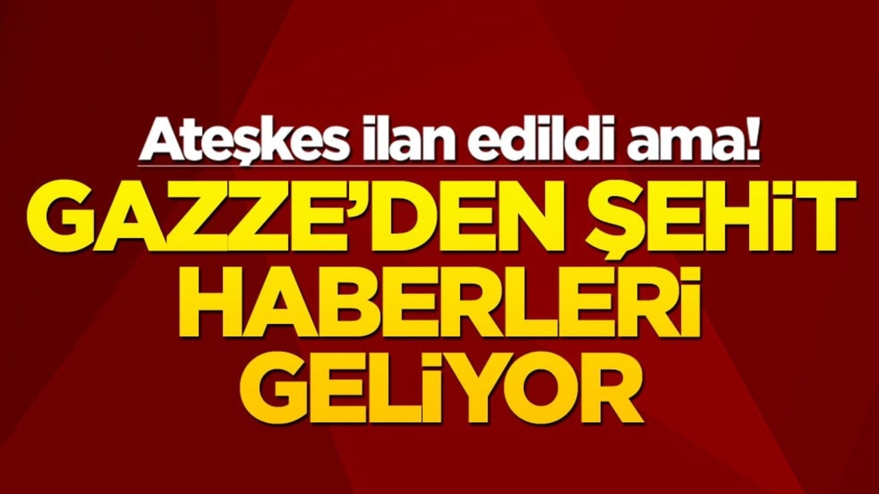 Ateşkes ilan edildi ama! Gazze'den şehit haberleri geliyor