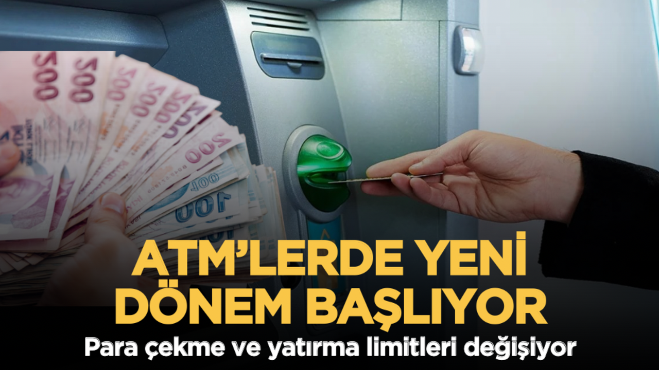 ATM’lerde yeni dönem başlıyor: Para çekme ve yatırma limitleri değişiyor