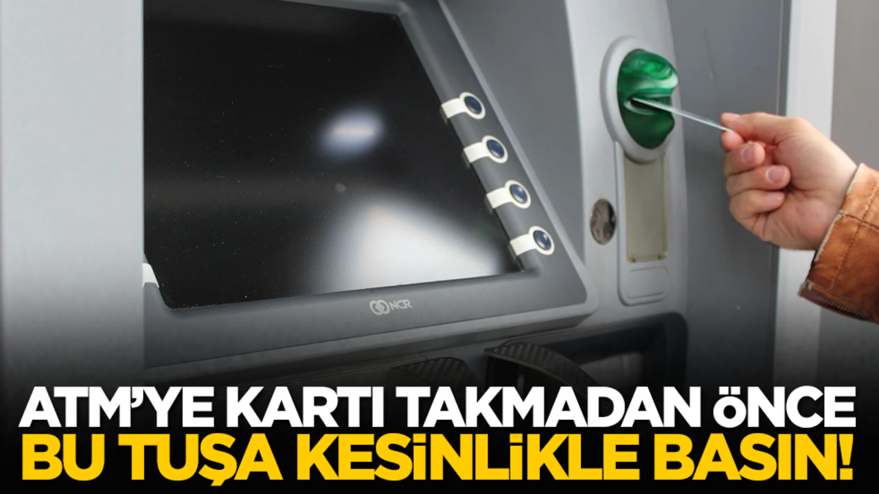 ATM’ye Kartı Takmadan Önce Bu Tuşa Kesinlikle Basın!