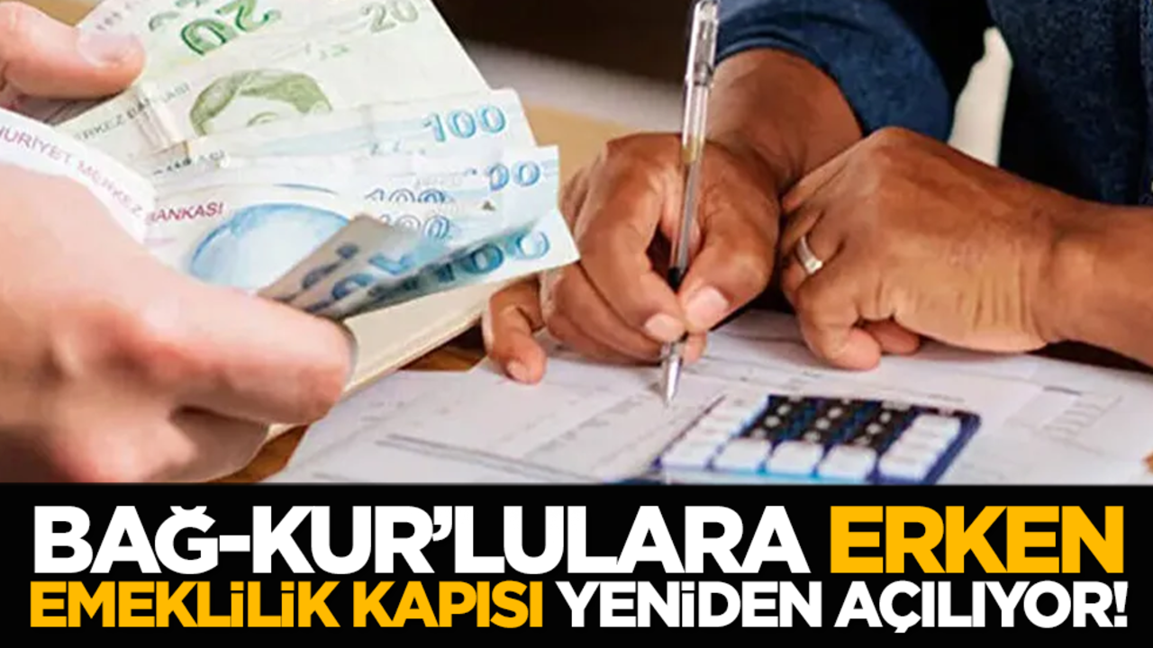 Bağ-Kur’lulara Erken emeklilik kapısı yeniden açılıyor!