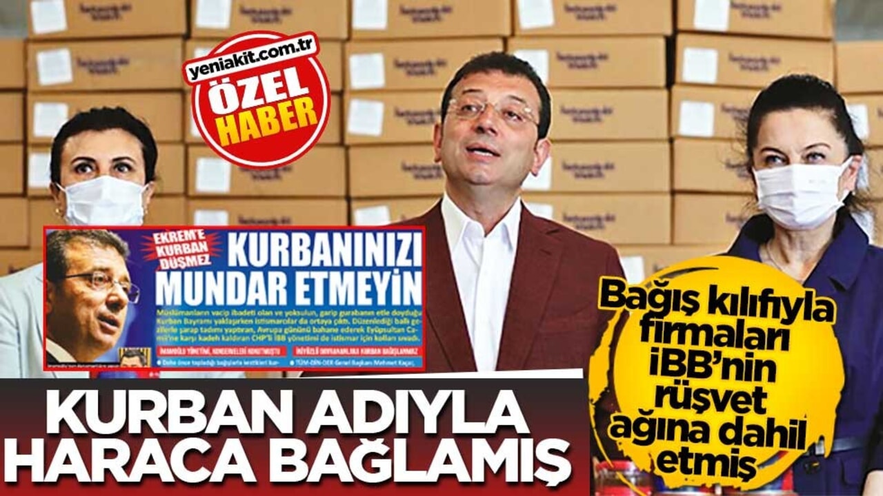 Bağış kılıfıyla firmaları İBB’nin rüşvet ağına dahil etmiş! Kurban adıyla haraca bağlamış