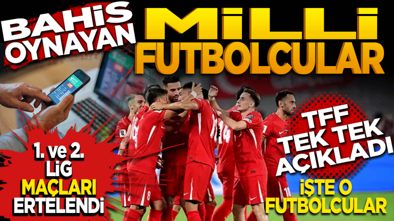 Bahis oynayan milli futbolcular! TFF tek tek açıkladı