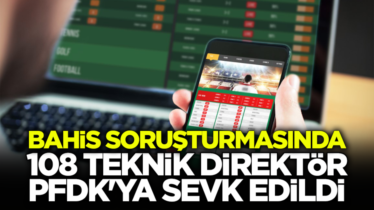 Bahis soruşturmasında 108 teknik direktör PFDK'ya sevk edildi