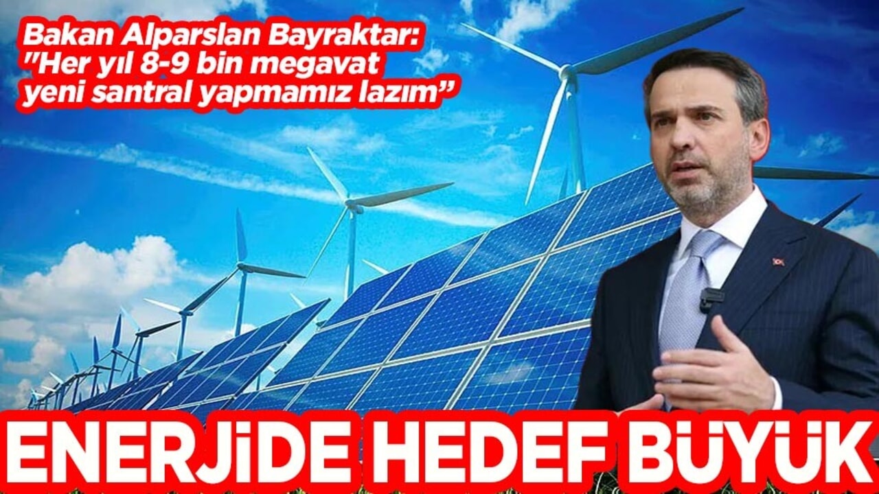 Bakan Bayraktar: "Her yıl 8-9 bin megavat yeni santral yapmamız lazım" Enerjide hedef büyük