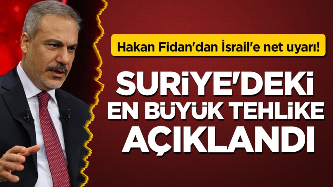 Bakan Fidan 'Suriye'deki en büyük tehlike' deyip net uyardı