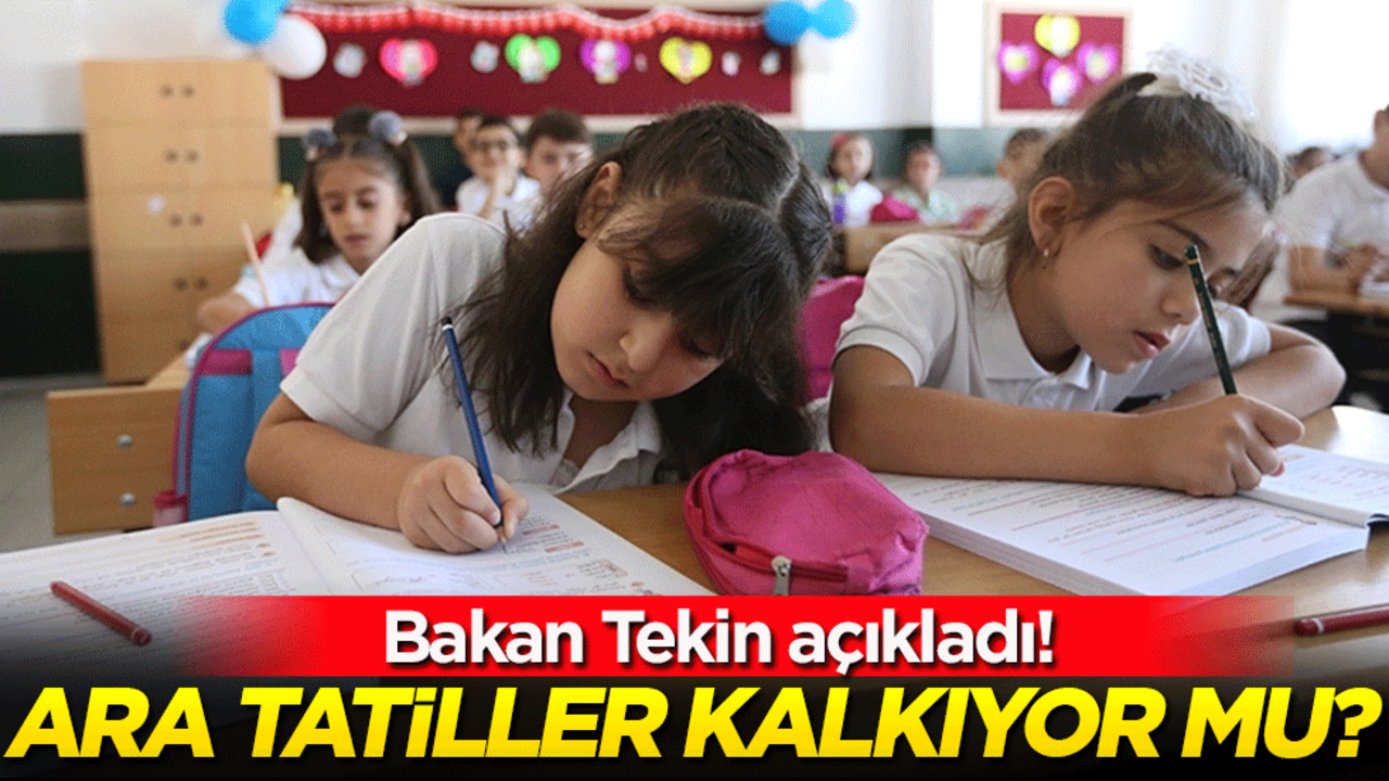 Bakan Tekin açıkladı: Ara tatiller tamamen kalkıyor mu?