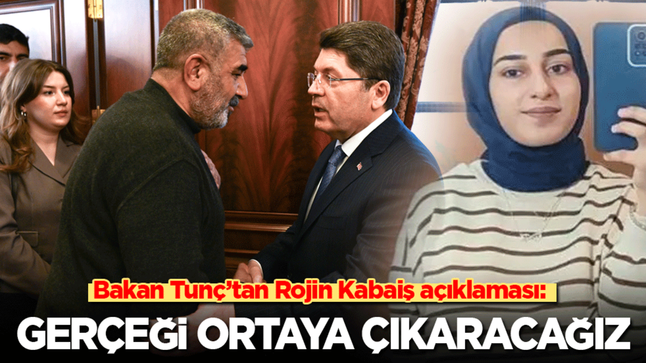 Bakan Tunç’tan Rojin Kabaiş açıklaması: Gerçeği ortaya çıkaracağız