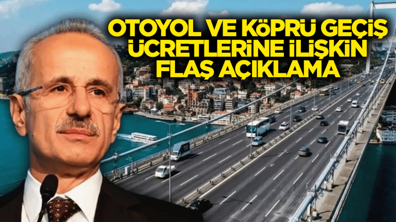 Bakan Uraloğlu’ndan otoyol ve köprü geçiş ücretlerine ilişkin flaş açıklama