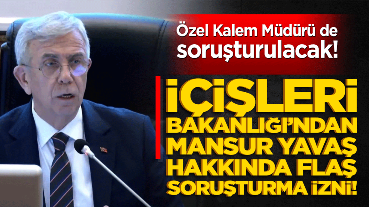 Bakanlıktan Mansur Yavaş hakkında flaş soruşturma izni!