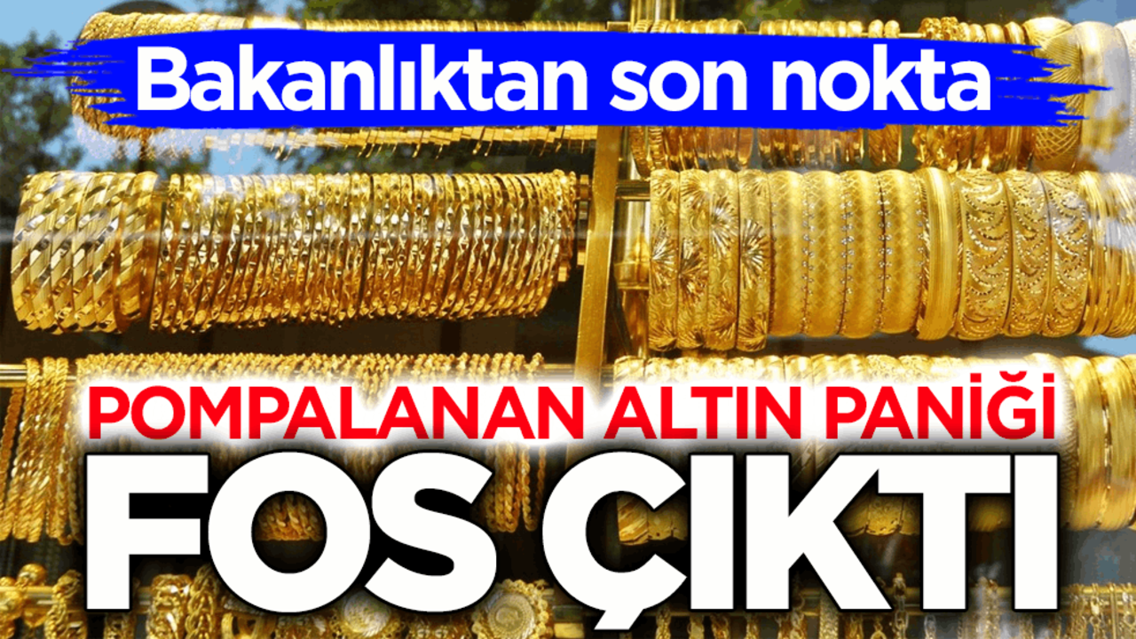 Bakanlıktan son nokta! Pompalanan altın paniği fos çıktı