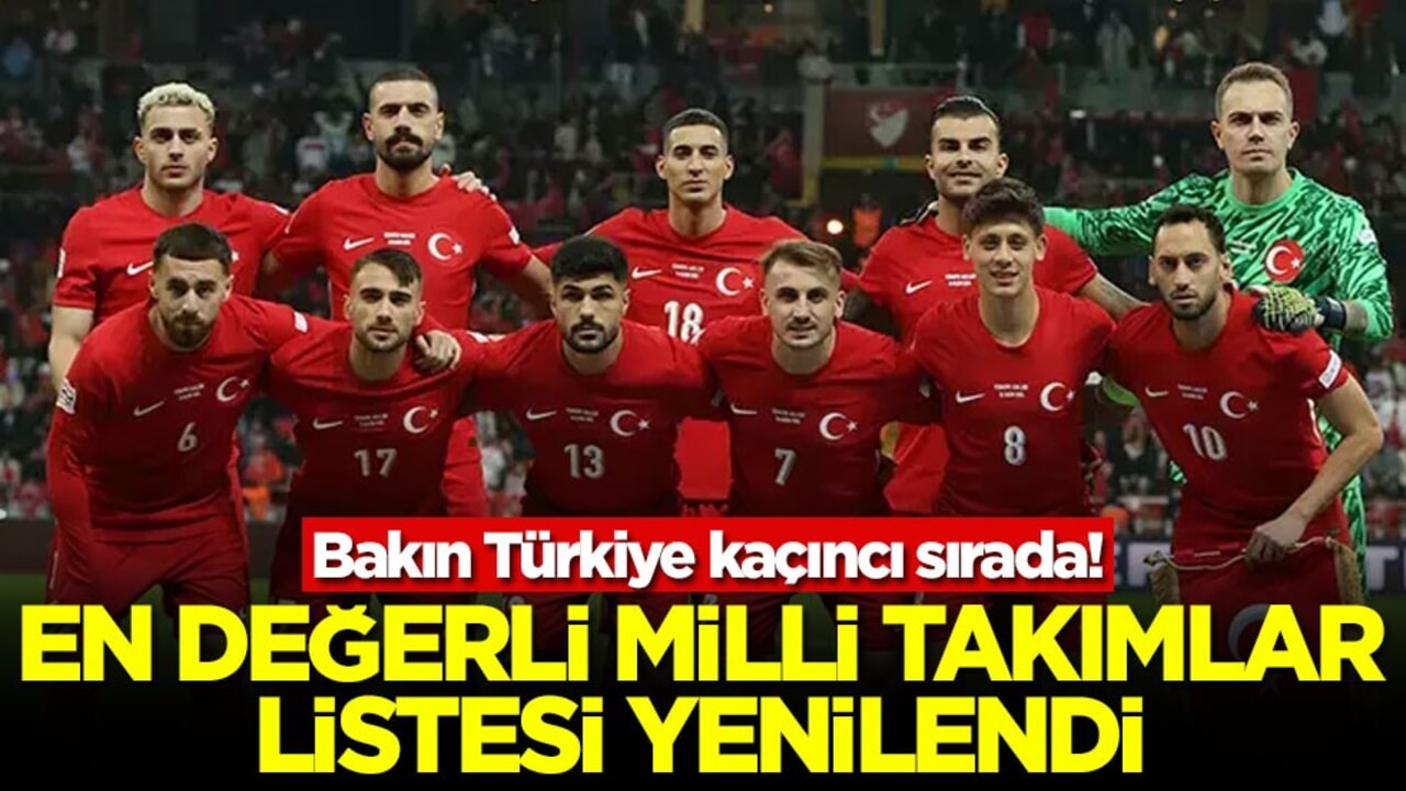 Bakın Türkiye kaçıncı sırada! En değerli milli takımlar listesi yenilendi