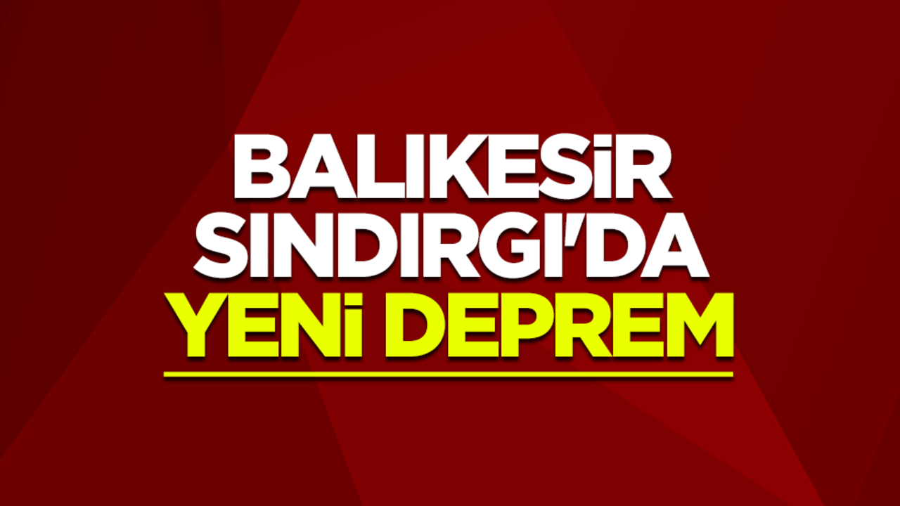Balıkesir Sındırgı'da 4.1 büyüklüğünde yeni deprem