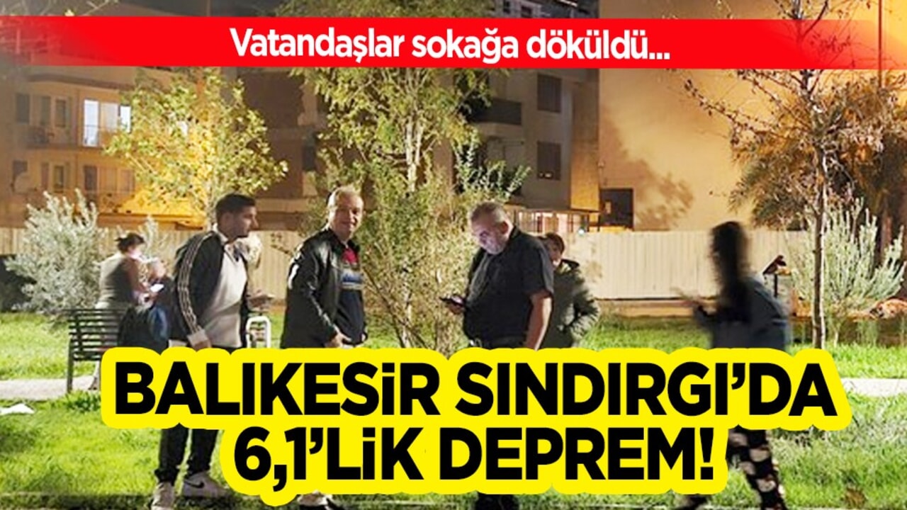 Balıkesir Sındırgı’da 6,1 büyüklüğünde deprem meydana geldi! Marmara ve Ege'de hissedilen deprem oldu