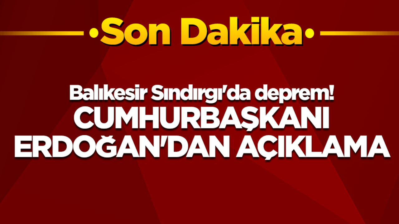 Balıkesir Sındırgı'da deprem! Cumhurbaşkanı Erdoğan'dan açıklama