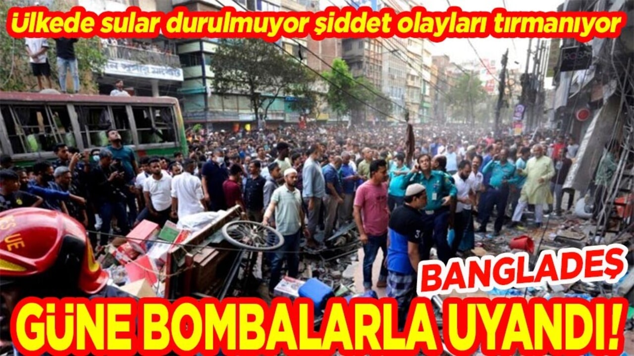 Bangladeş güne bombalarla uyandı!