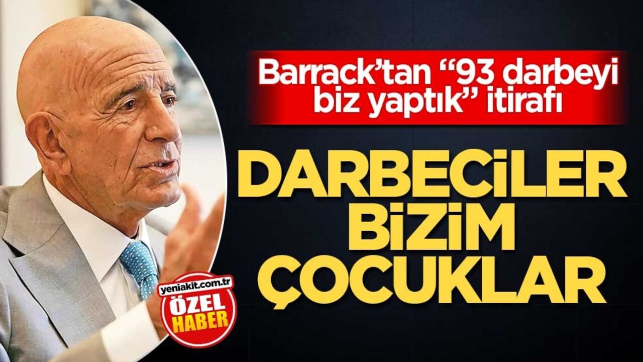 Barrack’tan "93 darbeyi biz yaptık" itirafı! Darbeciler bizim çocuklar