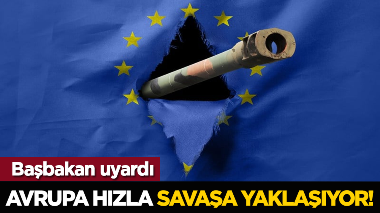 Başbakan uyardı: Avrupa hızla savaşa yaklaşıyor!