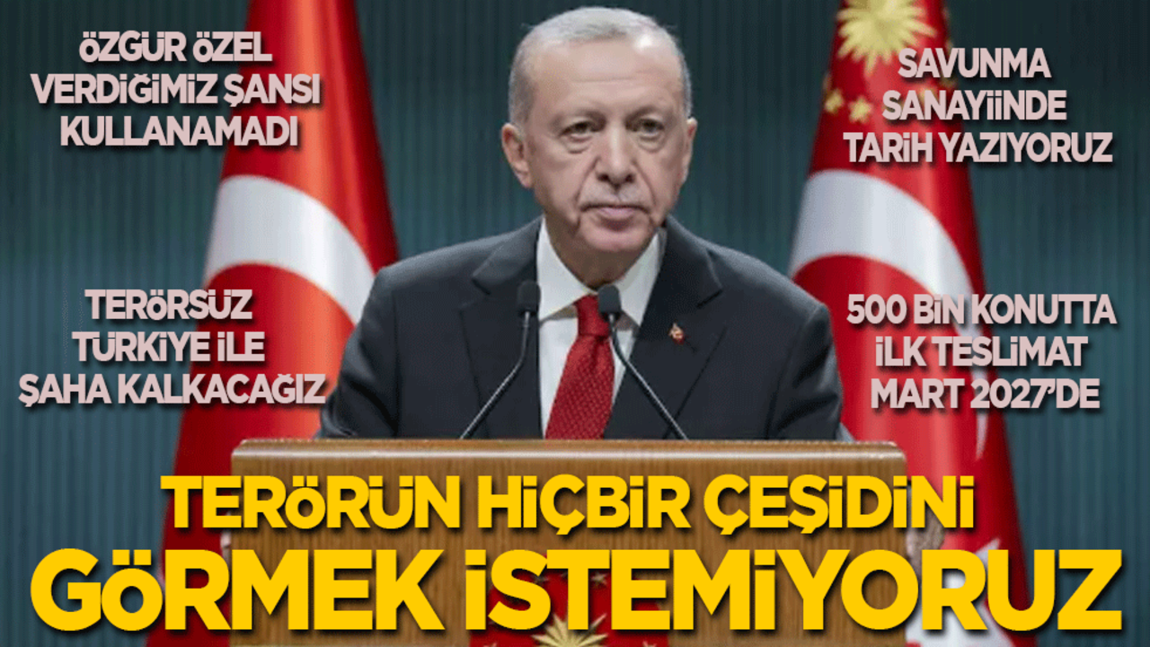 Başkan Erdoğan kabine toplantısının ardından konuştu: Terörün hiçbir çeşidini topraklarımızda görmek istemiyoruz