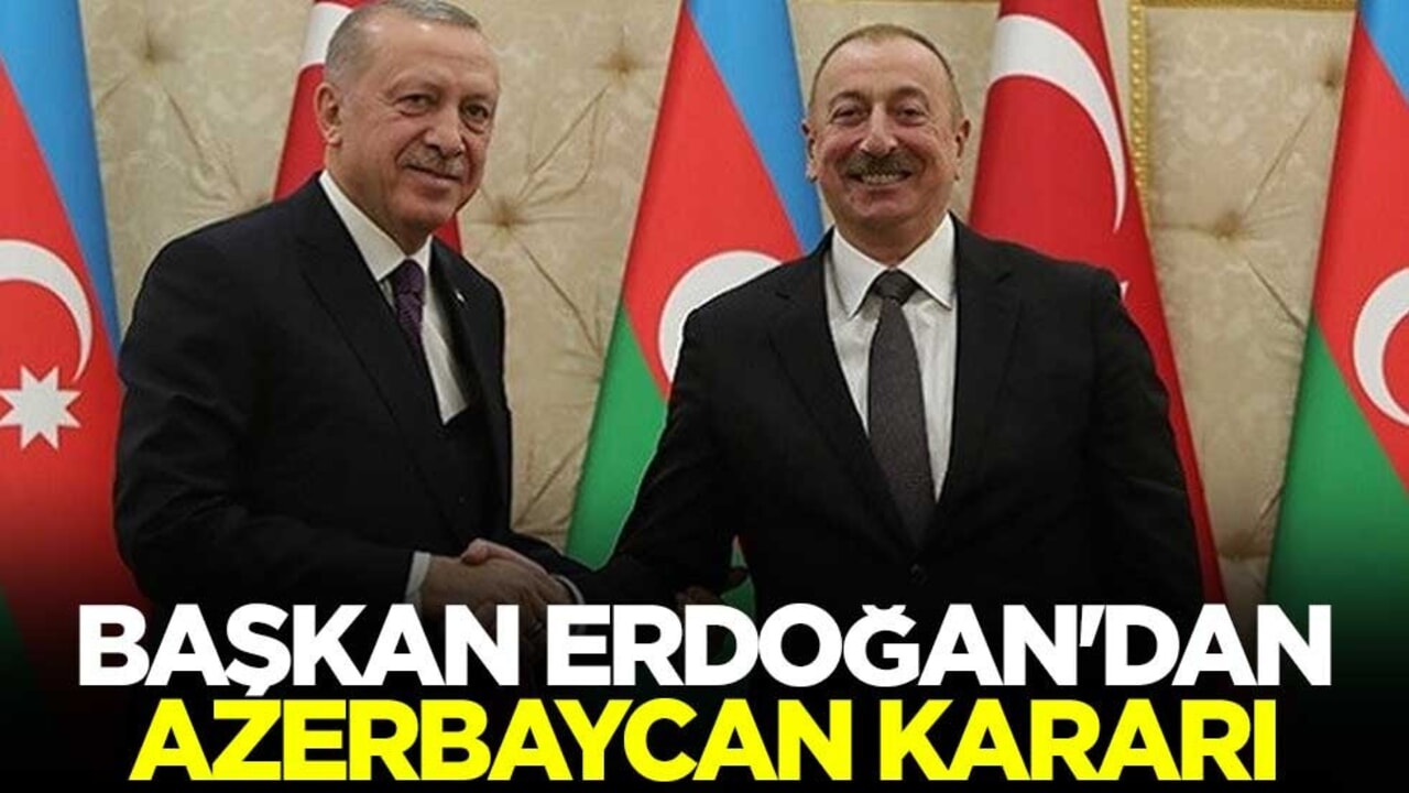 Başkan Erdoğan'dan Azerbaycan kararı