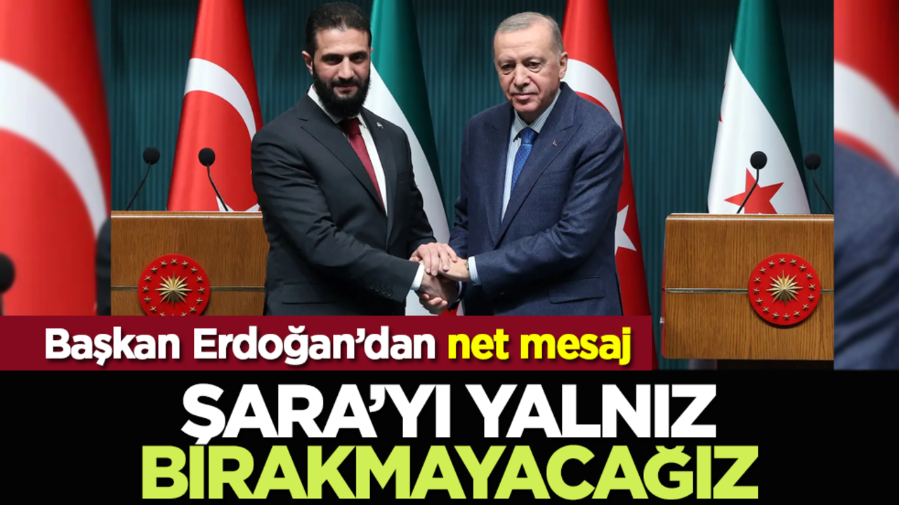 Başkan Erdoğan’dan net mesaj: Şara’yı yalnız bırakmayacağız