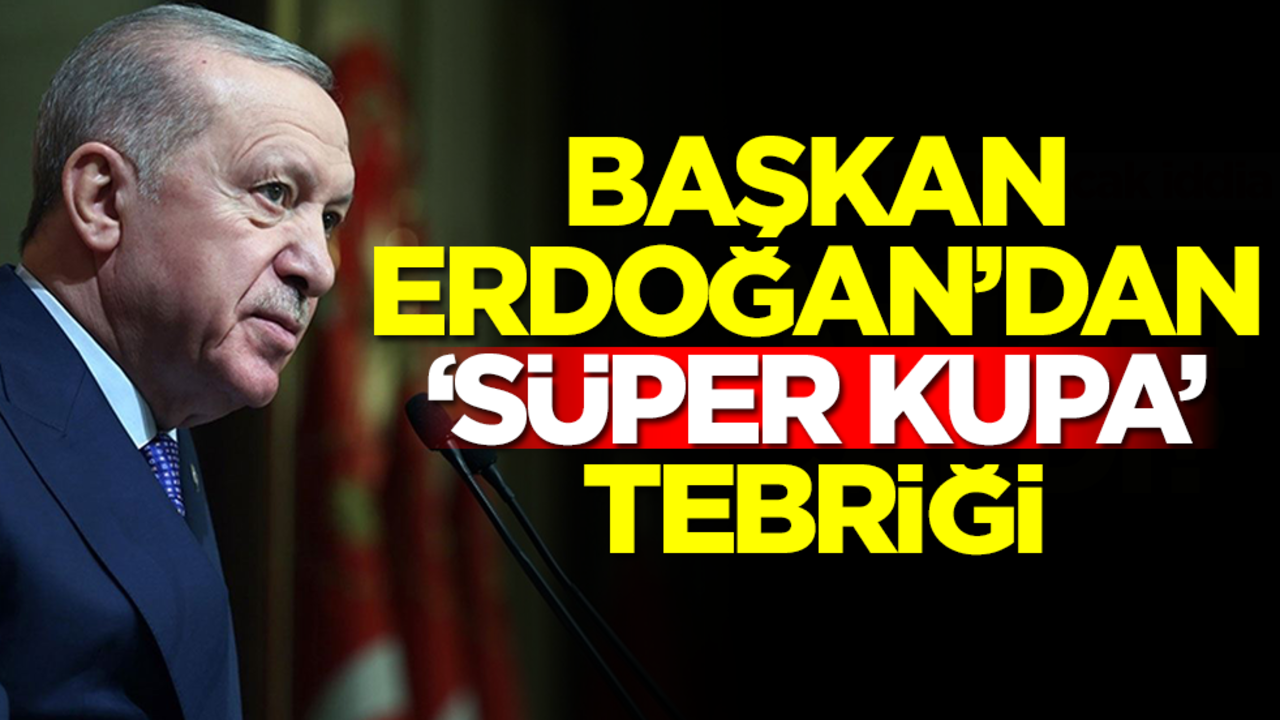 Başkan Erdoğan'dan 'Süper Kupa' tebriği