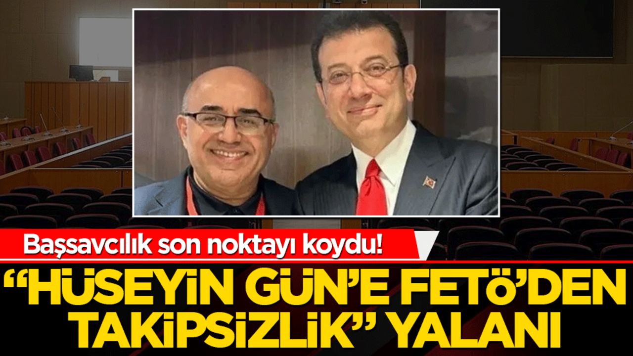 Başsavcılık son noktayı koydu! "Hüseyin Gün’e Fetö’den Takipsizlik" yalanı