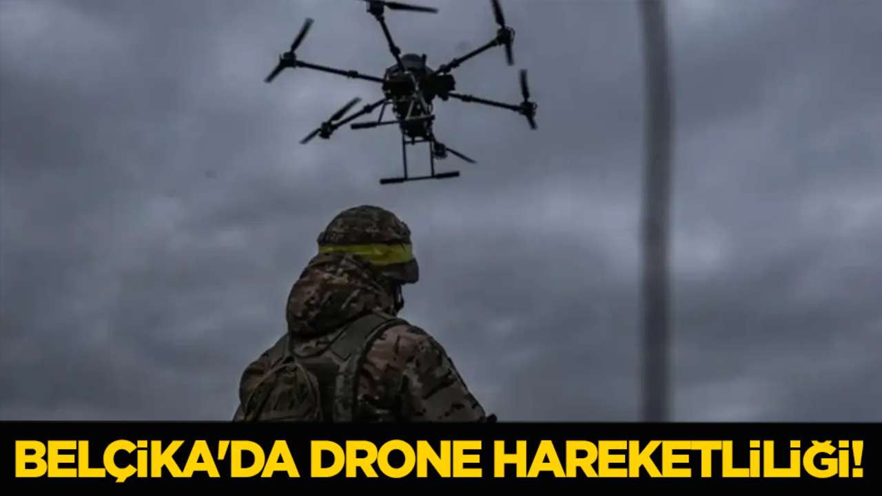 Belçika'da drone hareketliliği!