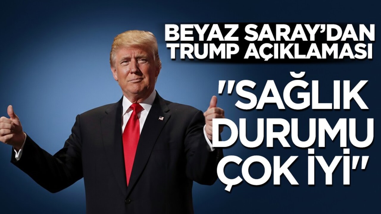 Beyaz Saray: Trump'ın genel sağlık durumu çok iyi