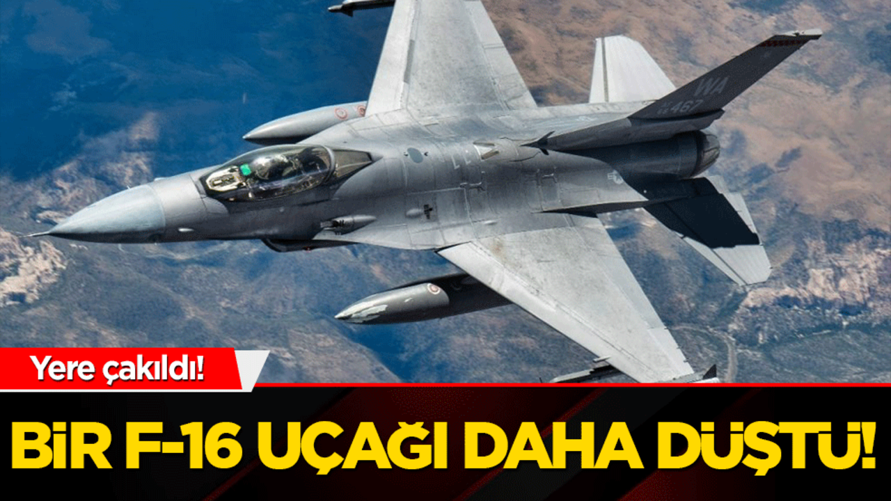 Bir F-16 uçağı daha düştü!