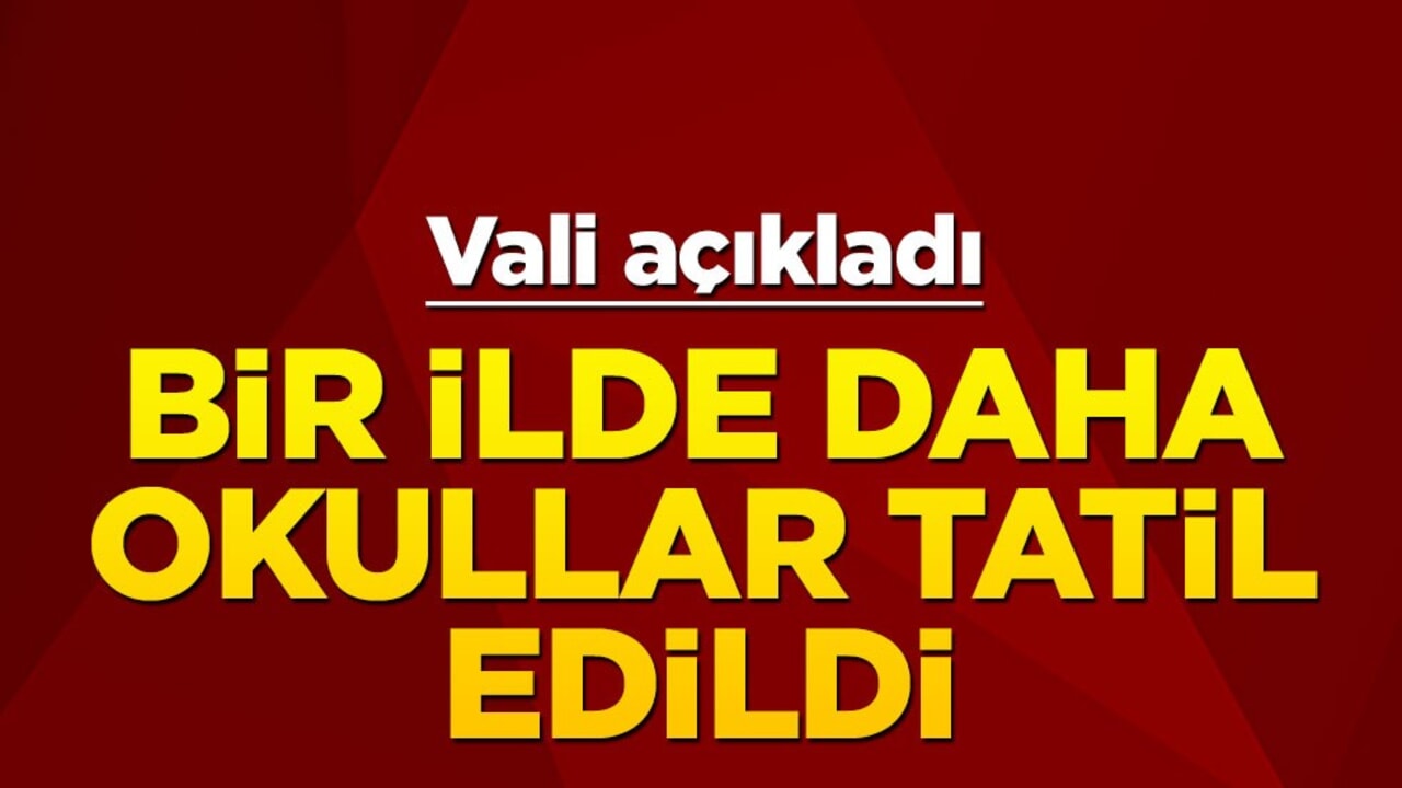 Bir ilde daha okullar tatil edildi