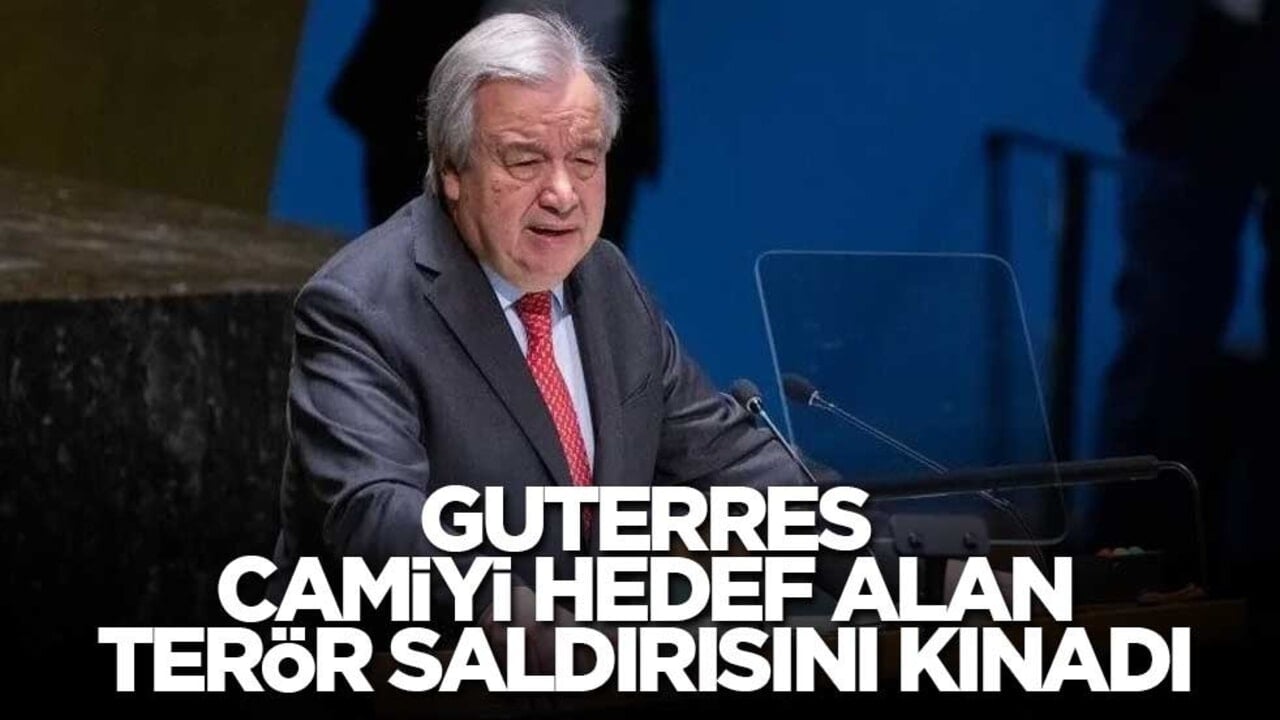 BM Genel Sekreteri Guterres, camiyi hedef alan terör saldırısını kınadı