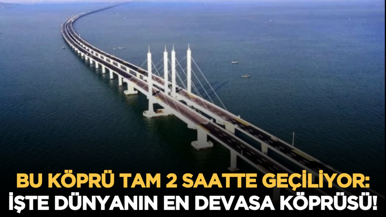 Bu köprü tam 2 saatte geçiliyor: İşte dünyanın en devasa köprüsü! Neden bu kadar uzun yapıldı?