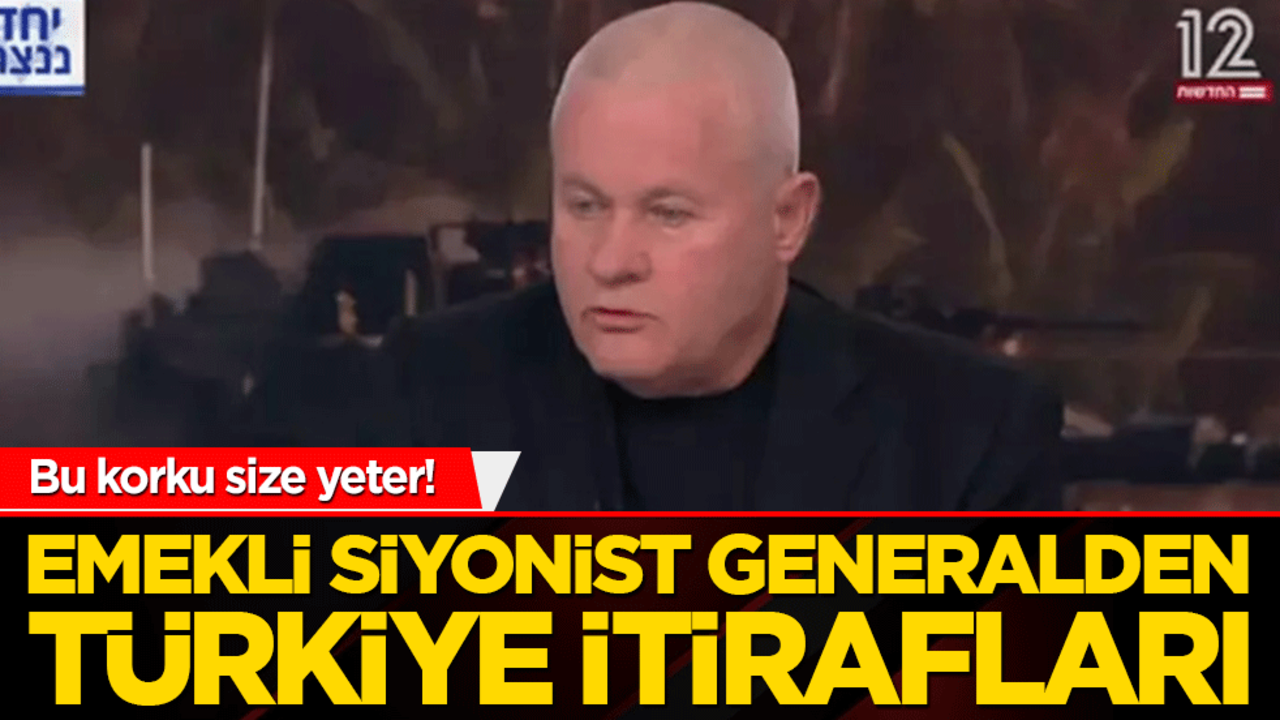 Bu korku size yeter! Emekli Siyonist Generalden Türkiye itirafları