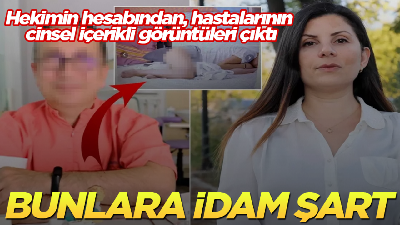 Bunlara idam şart! Hekimin hesabından, hastalarının cinsel içerikli görüntüleri çıktı! Eşi yakaladı, hemen savcılığa koştu