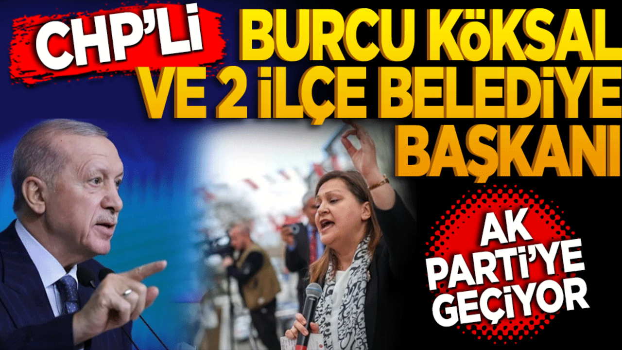 Burcu Köksal ve 2 ilçe belediye başkanı AK Parti'ye geçiyor