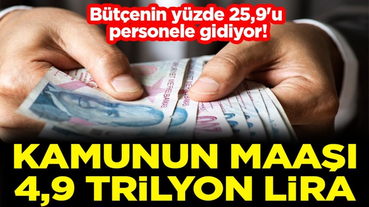 Bütçenin yüzde 25,9'u personele gidiyor! Kamunun maaşı 4,9 trilyon lira